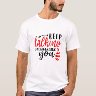 Blijf praten, ik diagnoseer je Mannen T-shirt