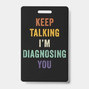 Blijf Praten Ik Diagnosticeer Je I Psychiater Leuk Badge