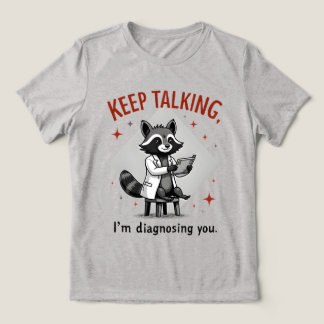 Blijf Praten, Ik Diagnosticeer Je Wasbeertherapeut Tri-Blend Shirt