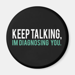 Blijf praten, ik ga je diagnose stellen Humor psyc Magneet