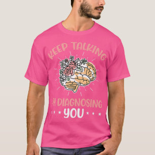 Blijf praten Ik stel je een diagnose van een psych T-shirt