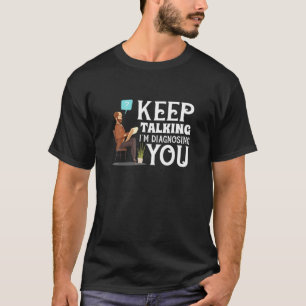 Blijf praten Ik stel je Sarcastische Psycholo voor T-shirt