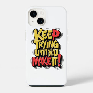 Blijf proberen tot je het voor elkaar krijgt hoort iPhone 14 hoesje