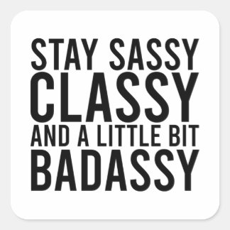 Blijf Sassy, Classy en een beetje Badassy Vierkante Sticker