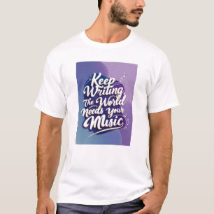 Blijf Schrijven, De Wereld Heeft Je Muziek Nodig T-shirt