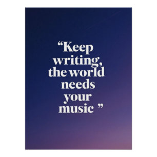 Blijf Schrijven-De Wereld Heeft Jouw Muziek Nodig  Perfect Poster