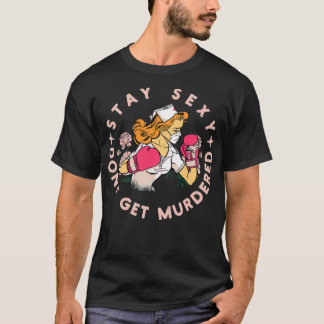 Blijf sexy en krijg een vermoorde cadeau voor zust t-shirt