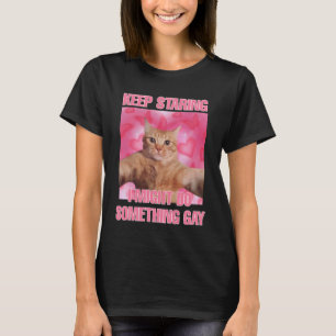 Blijf staren Ik zou iets kunnen doen homo kat meme T-shirt