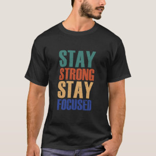 Blijf sterk, blijf gefocust – Motivatie T-shirt