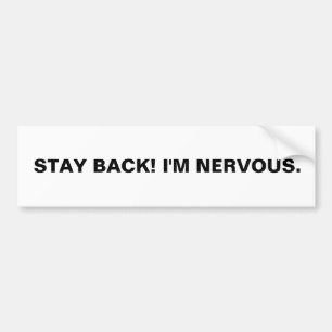 BLIJF TERUG! IK BEN NERVOUS. BUMPERSTICKER