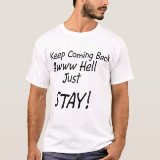 Blijf terugkomen of blijf gewoon. t-shirt