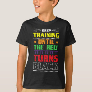 Blijf trainen tot de gordel zwart Karate Ma wordt T-shirt