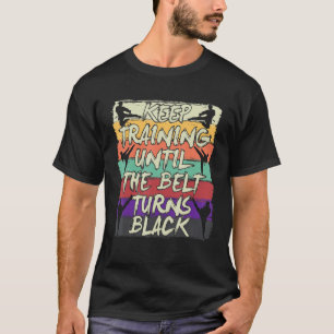 Blijf trainen tot de gordel zwart Karate wordt T-shirt