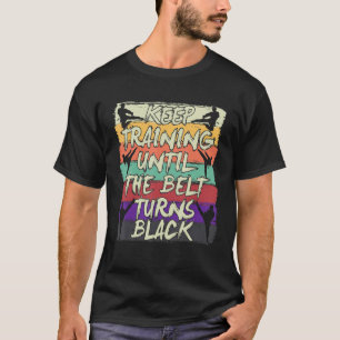 Blijf trainen tot de gordel zwart Karate wordt T-shirt
