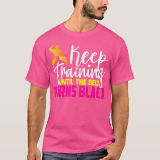 Blijf trainen tot de gordel zwart wordt. t-shirt