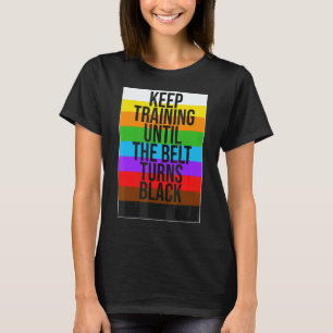Blijf Trainen Totdat de Band Zwart Wordt Karate Fi T-shirt