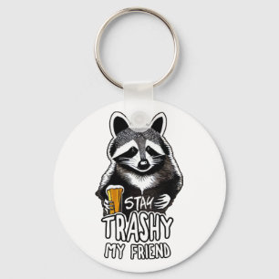 Blijf trashy mijn vriend wasbeer sleutelhanger