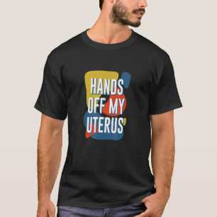 Blijf Van Mijn Baarmoeder Vrouwenrechten Feministe T-shirt