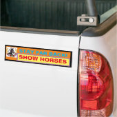 BLIJF VER TERUG! SHOW HORSES BUMPERSTICKER (Op Truck)