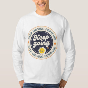 Blijf Vooruit Gaan Blijf Doorgaan T-shirt