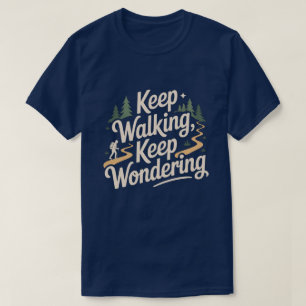 Blijf Wandelen Blijf Je Afvragen Inspirerend Citaa T-shirt