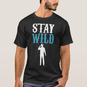 Blijf wild humoristisch voor Westerne landliefhebb T-shirt