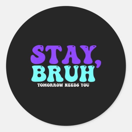 Blijf zelfmoordbewust Morgen heb je Bruh Pre nodig Ronde Sticker (Voorkant)