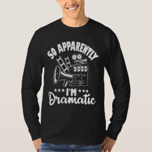 Blijkbaar ben ik dramatisch Actoractrice Theater T-shirt