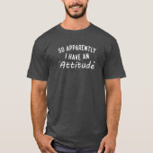 Blijkbaar heb ik een attitude-probleem-ontwerp t-shirt (Voorkant)