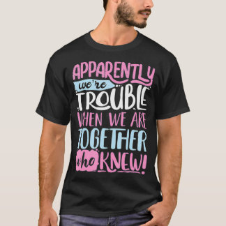 Blijkbaar zijn we moeilijk als we samen funn zijn. t-shirt