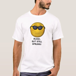Blind maar nog steeds glimlachen t-shirt