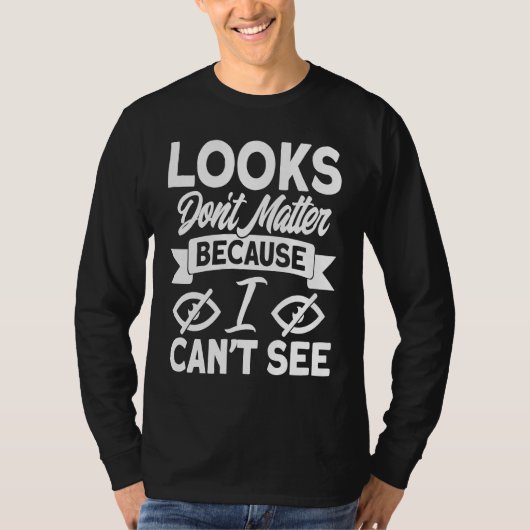 Blindness Looks Don't Matter Because I Can't See B T-shirt (Voorkant)