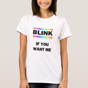 Blink als je me wilt t-shirt