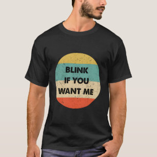Blink als je me wilt t-shirt
