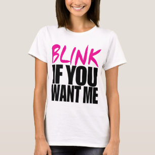 Blink als je me wilt t-shirt
