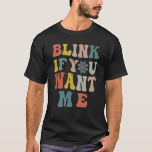 Blink als je wilt dat ik meisjes Sarcastische Humo T-shirt