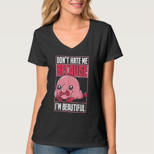 Blobfish Funny Don't Hate Me Because I'm Beautiful T-shirt (Voorkant)