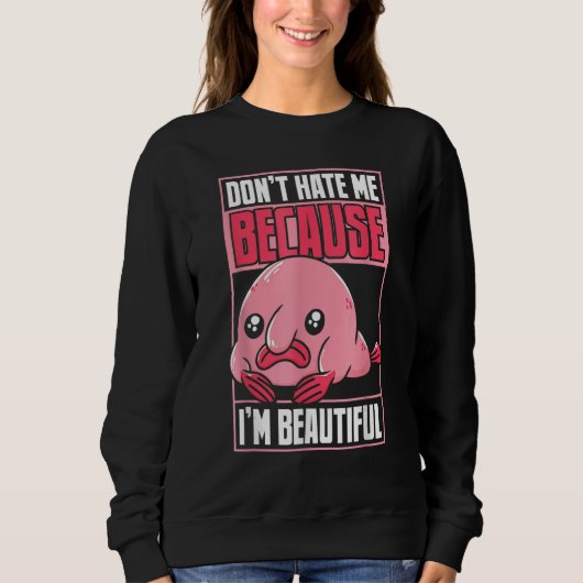 Blobfish Funny Don't Hate Me Because I'm Beautiful Trui (Voorkant)