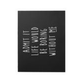 Bloc-note Admit It Life Would Be Boring Without Me Funny Say (Tourné)