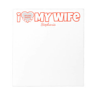 Bloc-note Custom I Love My Wife - Ajouter Nom & Photo