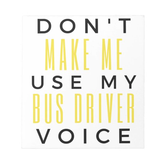 Bloc-note Don't Make Me Use My Bus Driver Voice bl (Devant)
