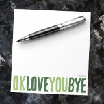 Bloc-note Fun OK Love You Bye Green Love Notes Petit ami<br><div class="desc">Ajoutez une touche personnelle et douce à vos notes avec ce bloc-notes amusant et personnalisable ! Doté de l'expression ludique "ok love you bye" en gras, alternant des verts, ce bloc-notes est parfait pour laisser des petits rappels romantiques. Choisissez parmi une variété de couleurs, d'arrière - plans, et personnalisez avec...</div>
