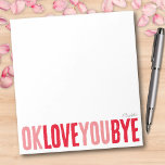 Bloc-note Fun OK Love You Bye Red and Pink Girfriend<br><div class="desc">Ajoutez une touche personnelle et douce à vos notes avec ce bloc-notes amusant et personnalisable ! Doté de l'expression ludique "ok love you bye" en gras, alternant rouge et rose, ce bloc-notes est parfait pour laisser des petits rappels romantiques. Choisissez parmi une variété de couleurs, d'arrière - plans, et personnalisez...</div>