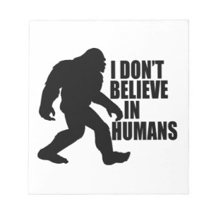 Bloc-note Funny Bigfoot-I Don't Believe in Humans   