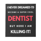 Bloc-note I Never Dreamed I'd Become A Super Cool Dentist (Devant)