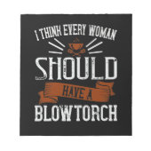 Bloc-note I Think Every Woman Should Have A Blowtorch (Devant)
