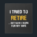 Bloc-note I Tried To Retire But Now I Work For My Wife<br><div class="desc">I Tried To Retire But Now I Work For My Wife</div>