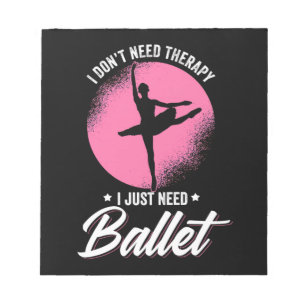 Bloc-note J'Ai Juste Besoin De Danse De Ballet