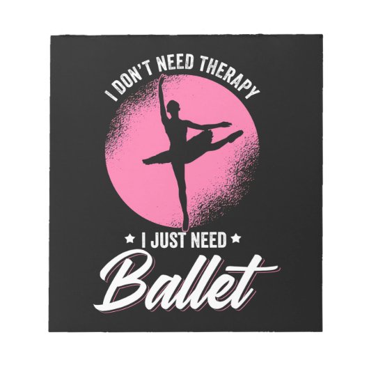 Bloc-note J'Ai Juste Besoin De Danse De Ballet (Devant)