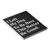 Bloc-note J'Ai Laissé Mon Chien Pour Être Ici, Il Vaut Mieux (Incliné)